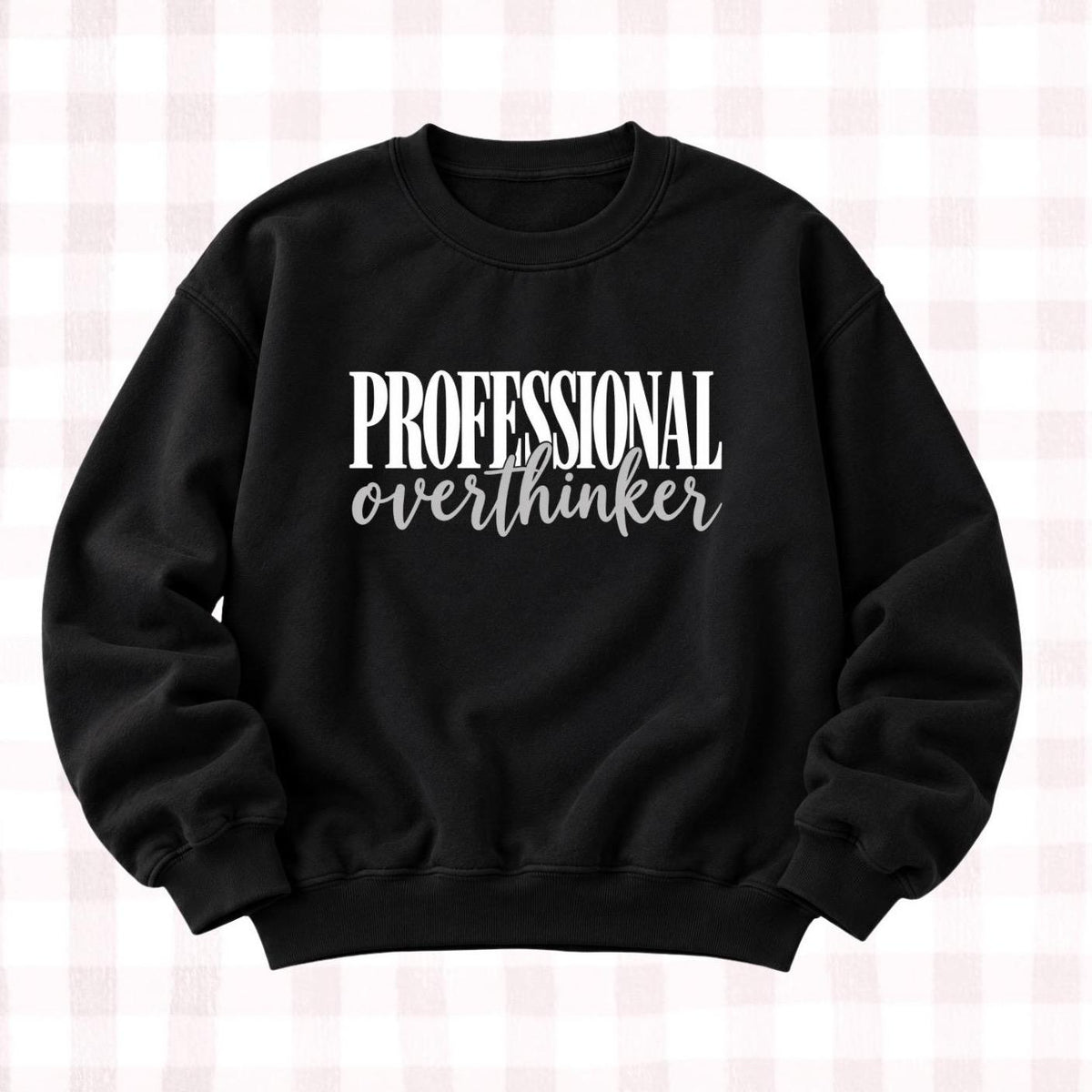 Professional Overthinker Sweatshirt