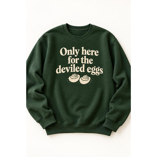 Only Here for the Deviled Eggs Sweatshirt